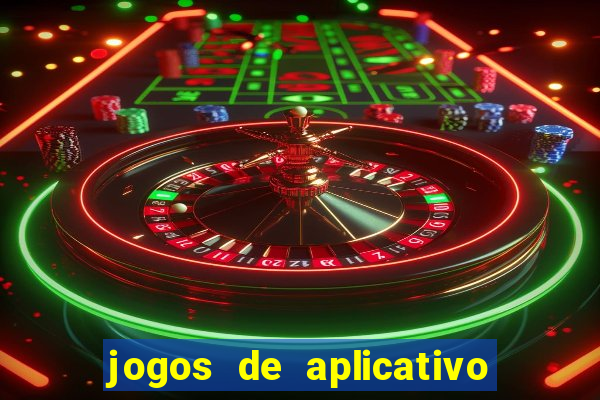 jogos de aplicativo que ganha dinheiro